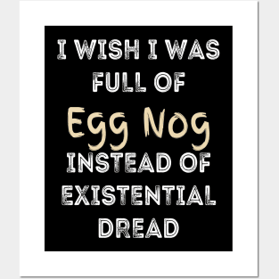 I wish I was full of Egg Nog Instead of Existential Dread Posters and Art